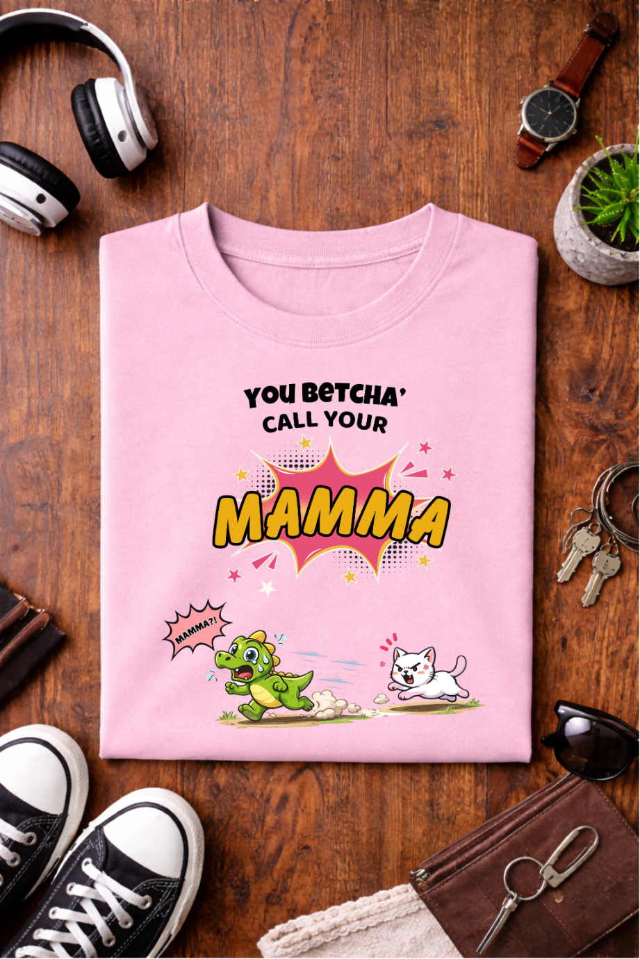 Betcha Call Your Mamma – Graphic Tee